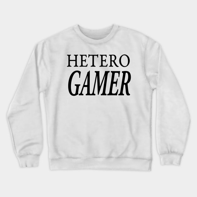 HETERO GAMER Crewneck Sweatshirt by TextGraphicsUSA